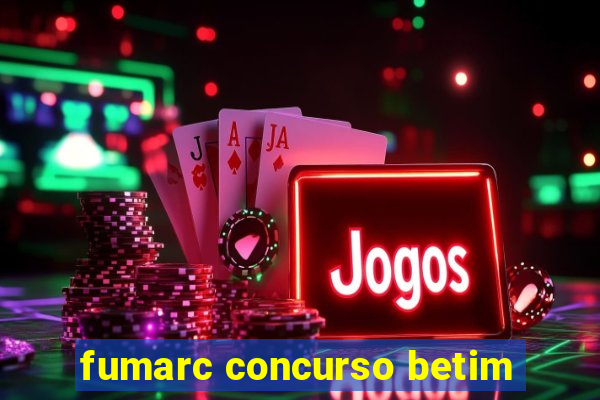 fumarc concurso betim